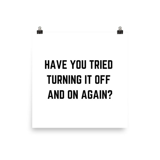"HAVE YOU TRIED TURNING IT OFF AND ON AGAIN?" Poster The Developer Shop