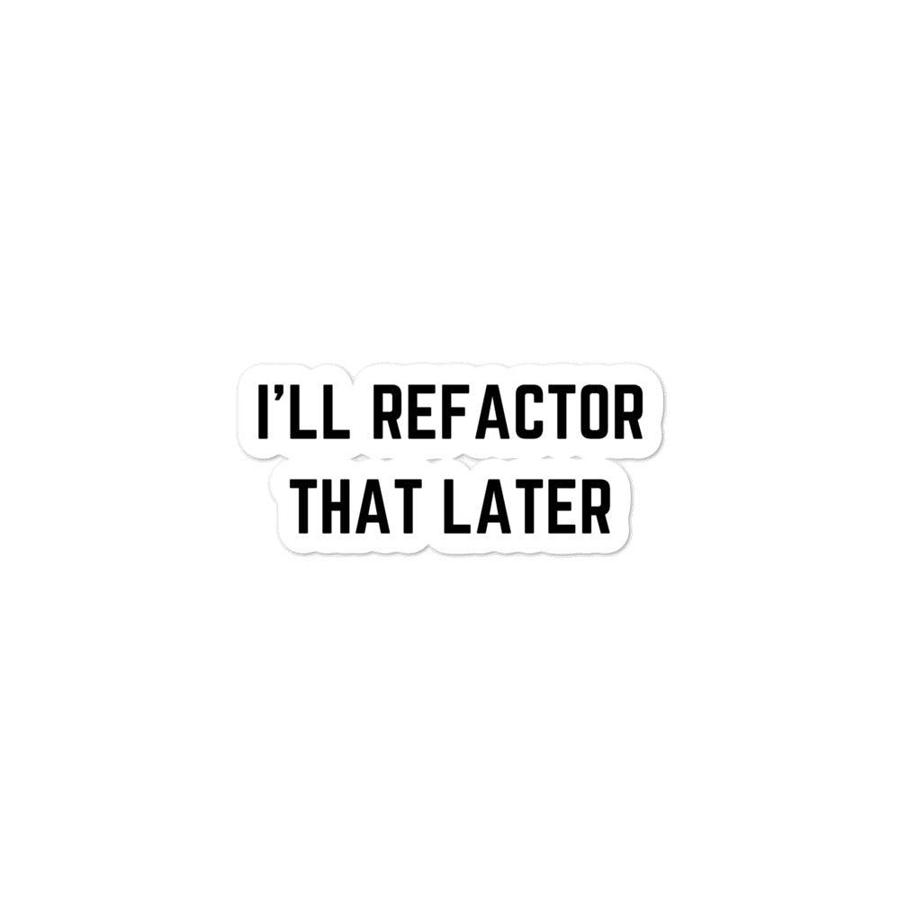 "I'LL REFACTOR THAT LATER" Bubble-free stickers The Developer Shop