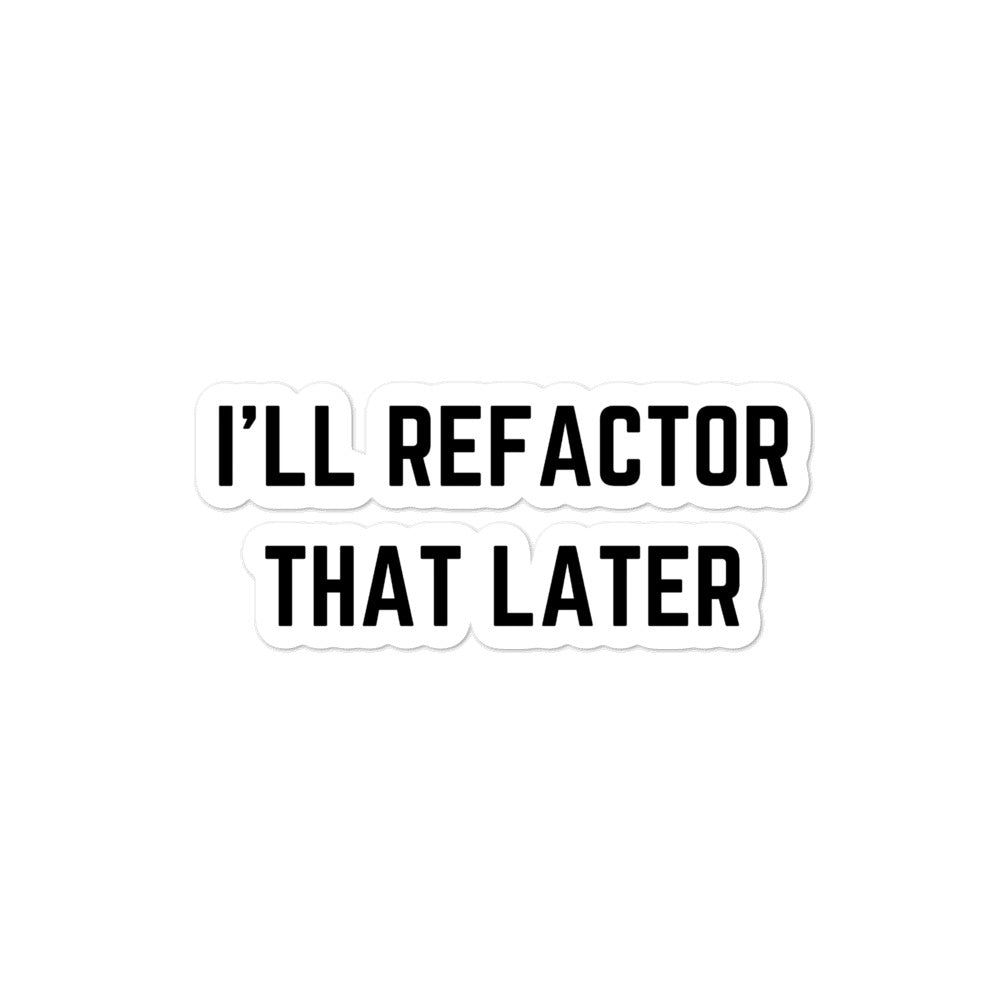 "I'LL REFACTOR THAT LATER" Bubble-free stickers The Developer Shop
