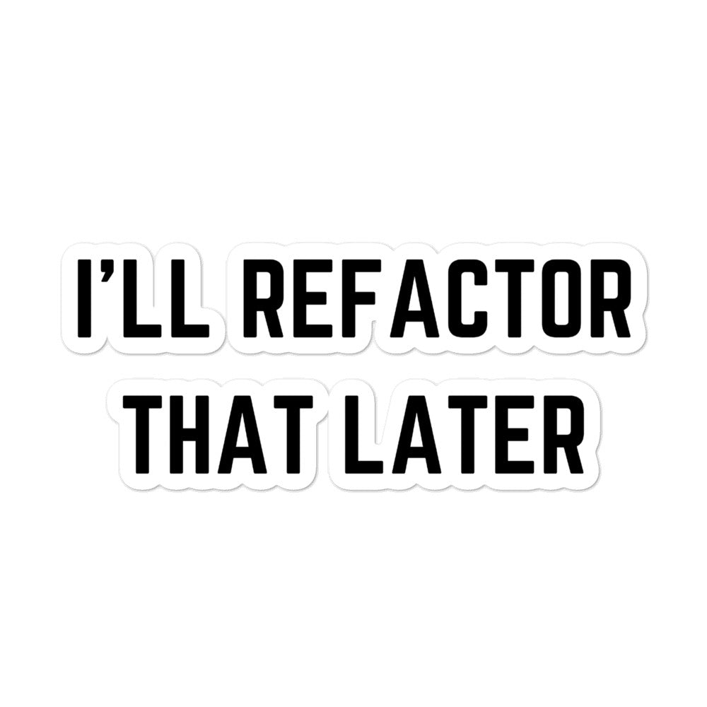 "I'LL REFACTOR THAT LATER" Bubble-free stickers The Developer Shop