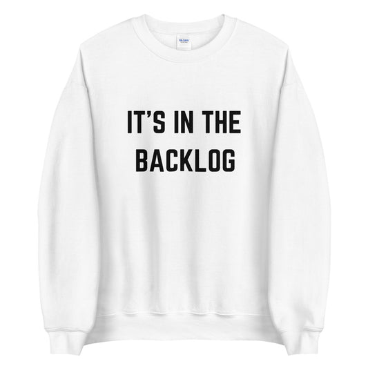 "IT'S IN THE BACKLOG" Light Sweatshirt The Developer Shop