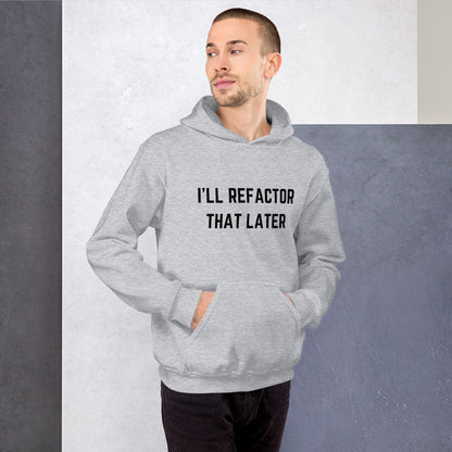 "I'LL REFACTOR THAT LATER" Hoodie The Developer Shop