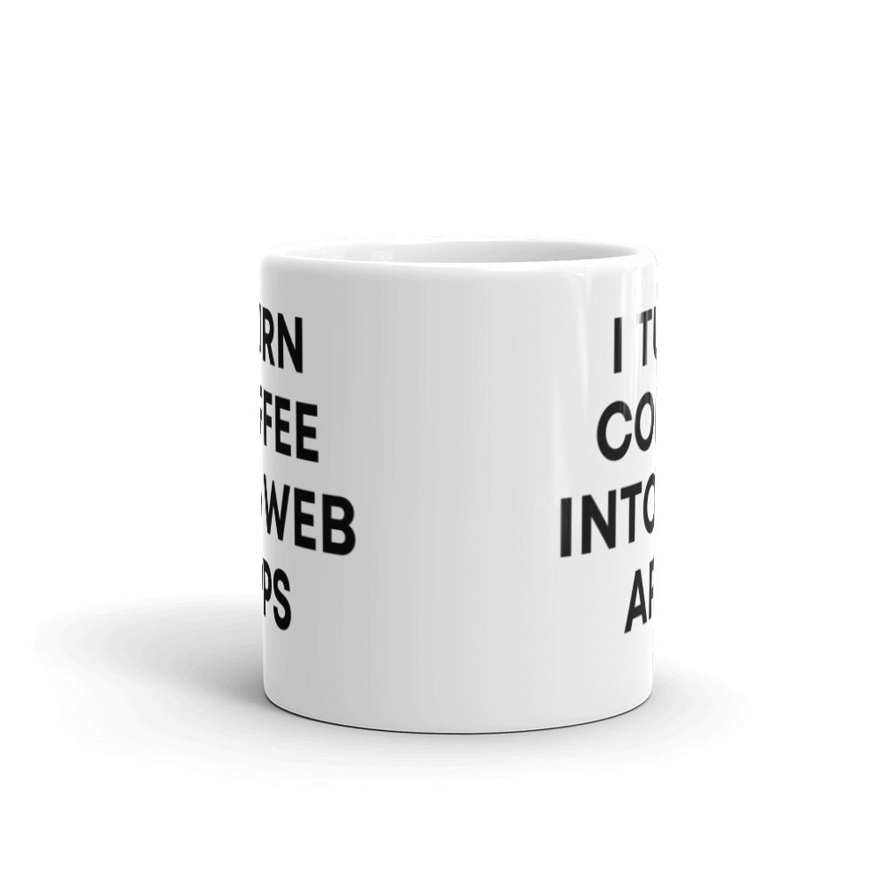 "I TURN COFFEE INTO WEB APPS" Mug The Developer Shop
