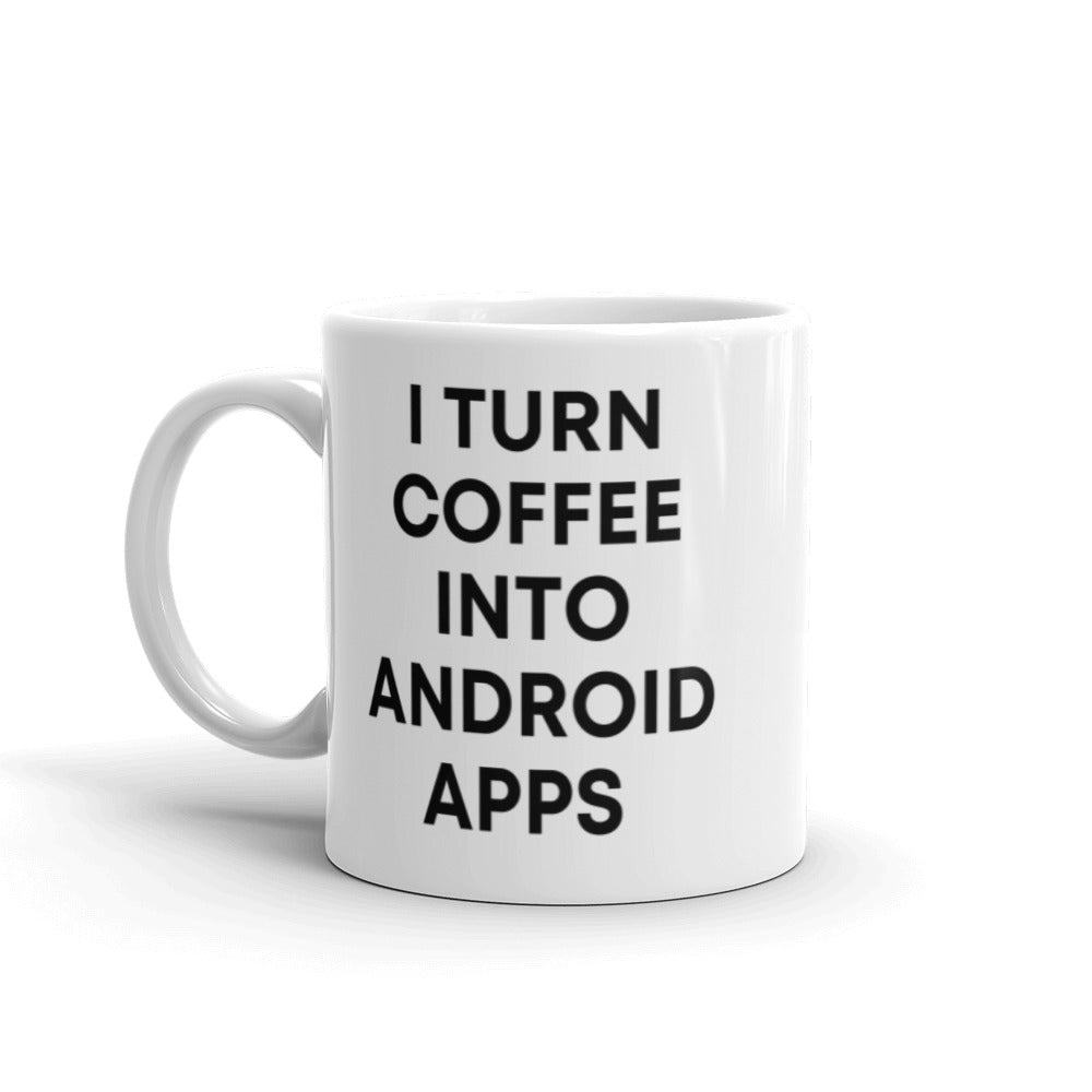 "I TURN COFFEE INTO ANDROID APPS" Mug The Developer Shop