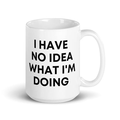 "I HAVE NO IDEA WHAT I'M DOING" Mug The Developer Shop