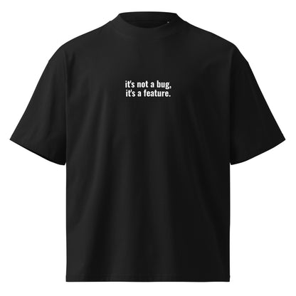 "IT'S NOT A BUG, IT'S A FEATURE." Oversized Tee The Developer Shop