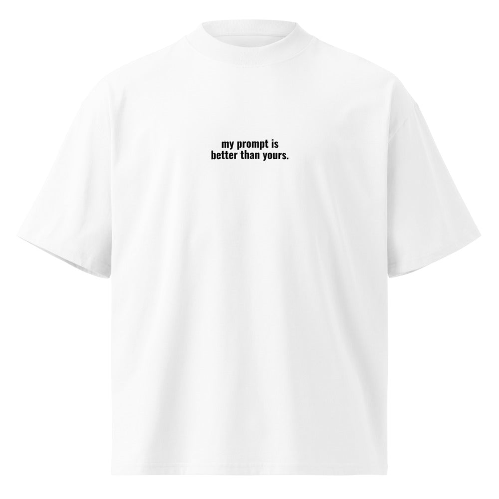 "MY PROMPT IS BETTER THAN YOURS" Oversized Tee - Light The Developer Shop
