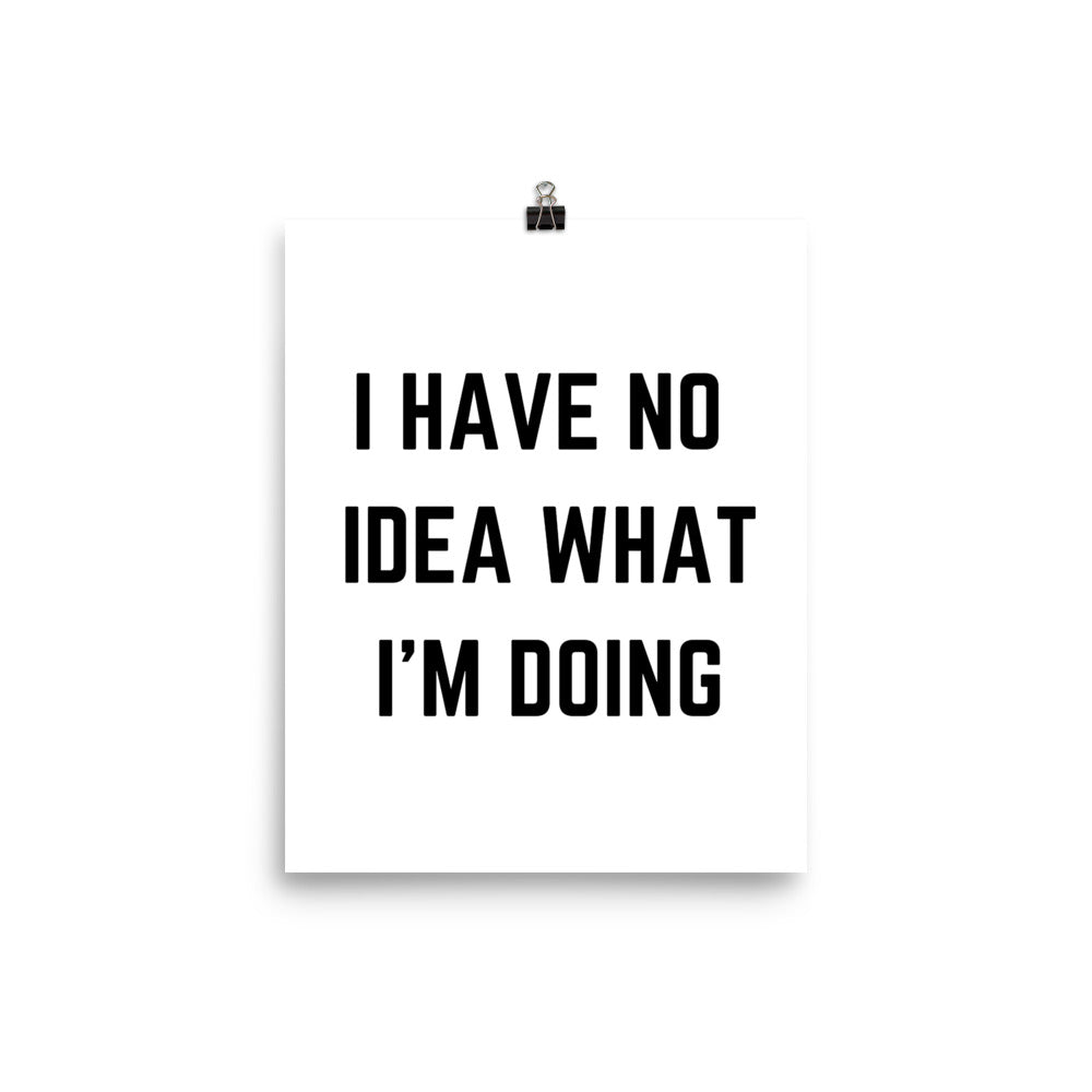 "I HAVE NO IDEA WHAT I'M DOING" Poster The Developer Shop