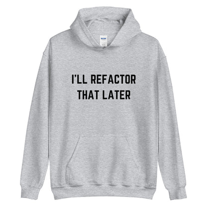 "I'LL REFACTOR THAT LATER" Hoodie The Developer Shop