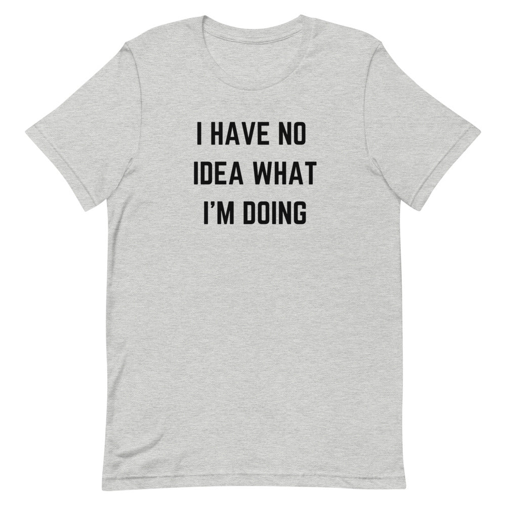 "I HAVE NO IDEA WHAT I'M DOING" T-Shirt The Developer Shop