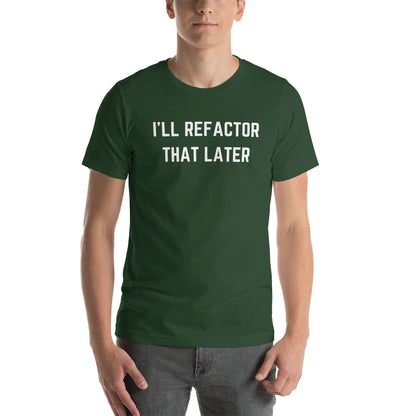 "I'LL REFACTOR THAT LATER" Dark T-Shirt The Developer Shop