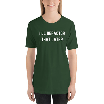 "I'LL REFACTOR THAT LATER" Dark T-Shirt The Developer Shop