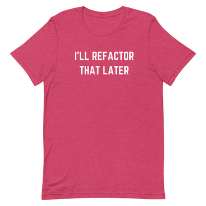 "I'LL REFACTOR THAT LATER" Dark T-Shirt The Developer Shop