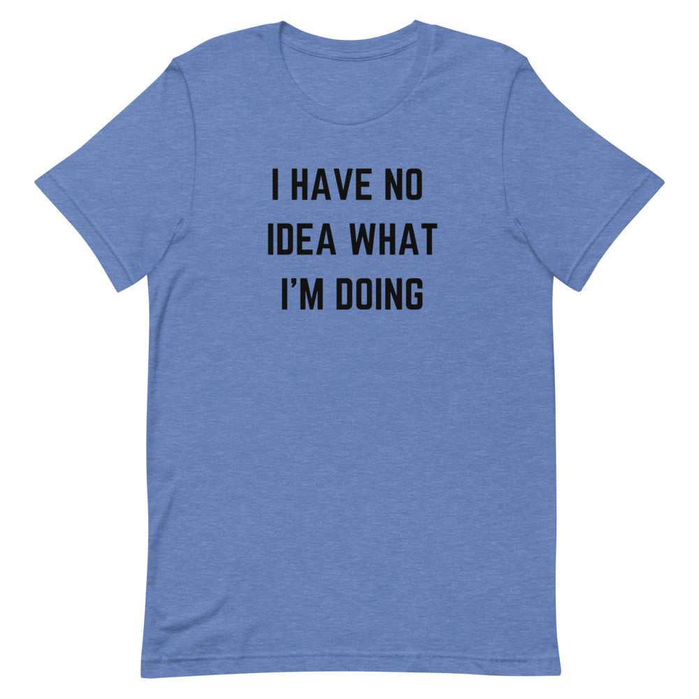 "I HAVE NO IDEA WHAT I'M DOING" T-Shirt The Developer Shop