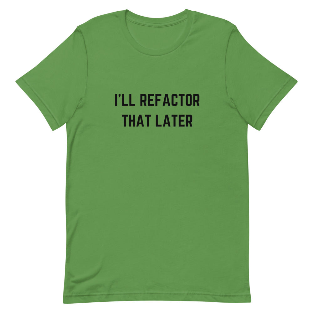 "I'LL REFACTOR THAT LATER" Light T-Shirt The Developer Shop