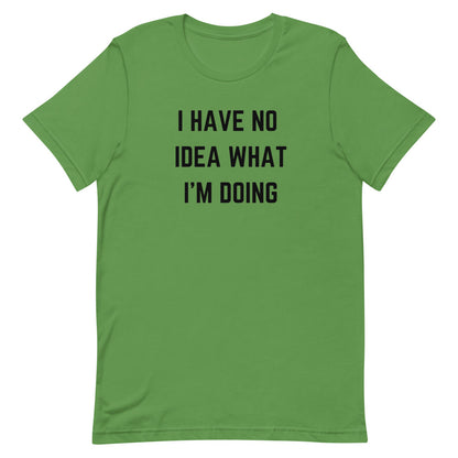 "I HAVE NO IDEA WHAT I'M DOING" T-Shirt The Developer Shop