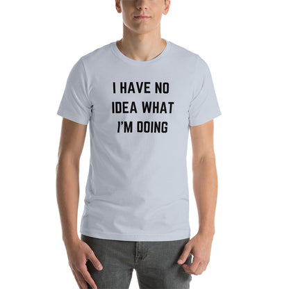 "I HAVE NO IDEA WHAT I'M DOING" T-Shirt The Developer Shop