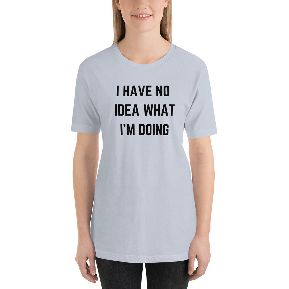 "I HAVE NO IDEA WHAT I'M DOING" T-Shirt The Developer Shop