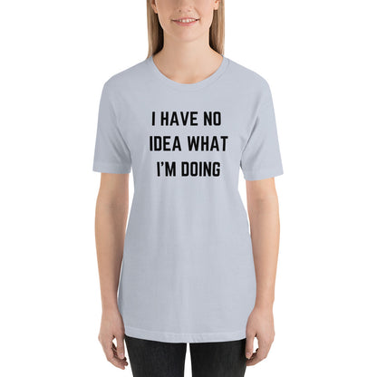 "I HAVE NO IDEA WHAT I'M DOING" T-Shirt The Developer Shop