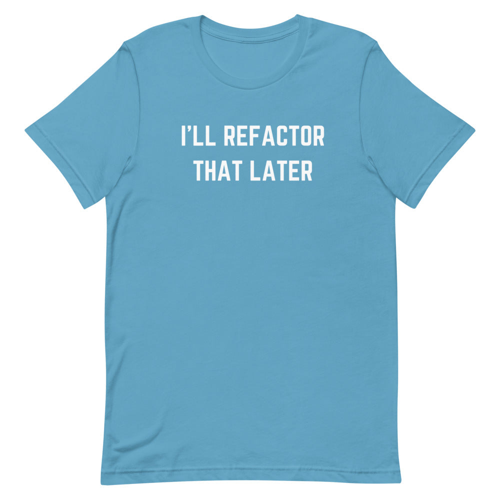 "I'LL REFACTOR THAT LATER" Dark T-Shirt The Developer Shop