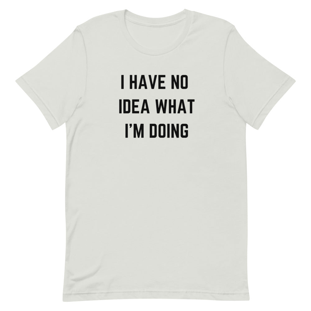 "I HAVE NO IDEA WHAT I'M DOING" T-Shirt The Developer Shop