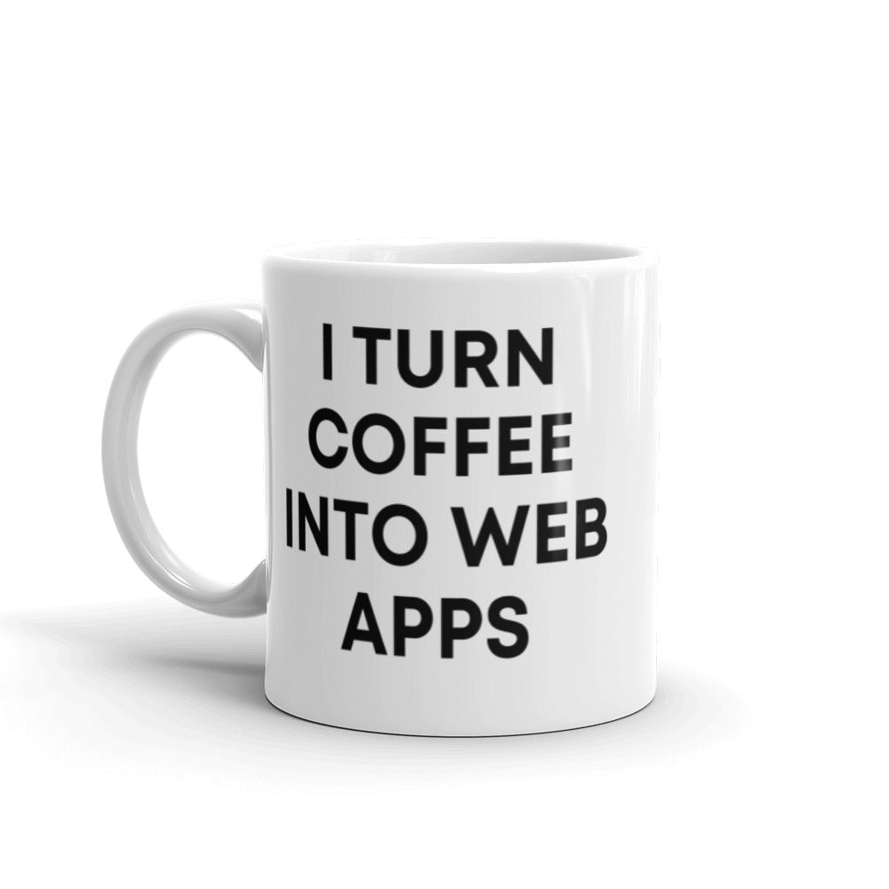 "I TURN COFFEE INTO WEB APPS" Mug The Developer Shop