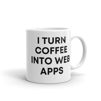 "I TURN COFFEE INTO WEB APPS" Mug The Developer Shop