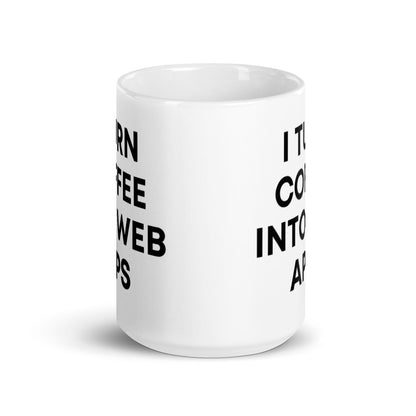 "I TURN COFFEE INTO WEB APPS" Mug The Developer Shop