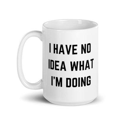 "I HAVE NO IDEA WHAT I'M DOING" Mug The Developer Shop